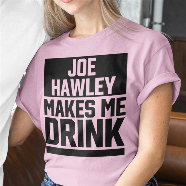Franch Joe Hawley Makes Drink Shirt