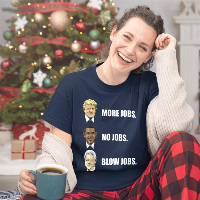 Donald Trump More Jobs Obama No Jobs Bill Clinton Blow Jobs Shirt More Jobs No Jobs Shirt Nick Nittoli Mercy