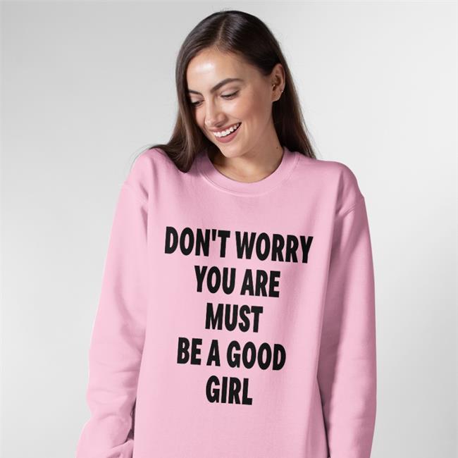 Poorly Translated Shirts Don't Worry You Are Must Be A Good Girl Shirt White