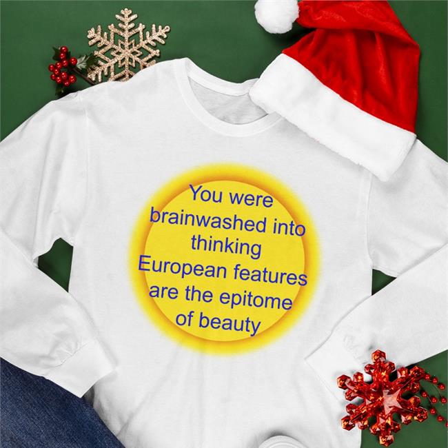 You Were Brainwashed Into Thinking European Features Shirt