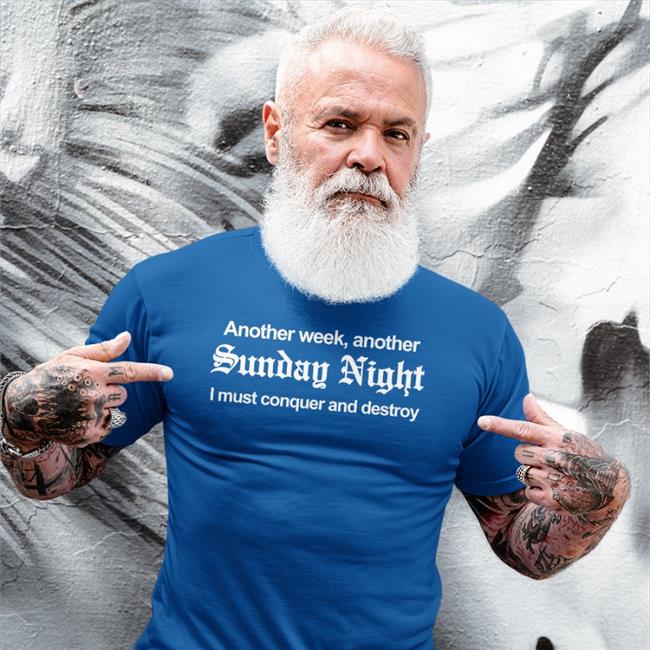 Another Week Another Sunday Night I Must Conquer And Destroy New Shirt