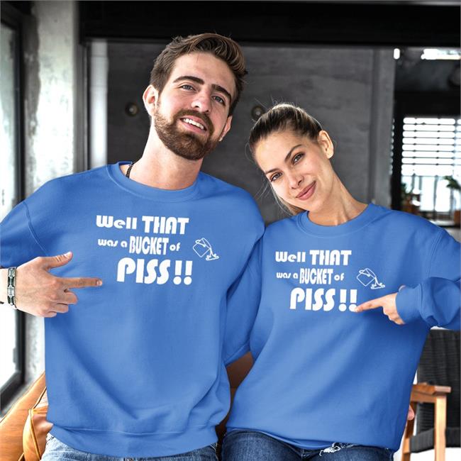 Shirts With Threatening Auras Well That Was A Bucket Of Piss Tee Shirt Shirts With Threatening Auras Well That Was A Bucket Of Piss Tee Shirt