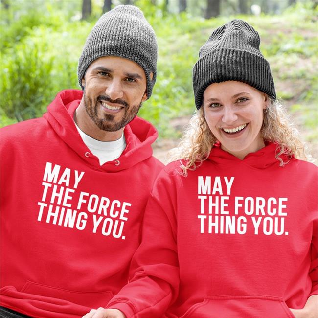 May The Force Thing You Sweatshirt Poorly Translated Shirts