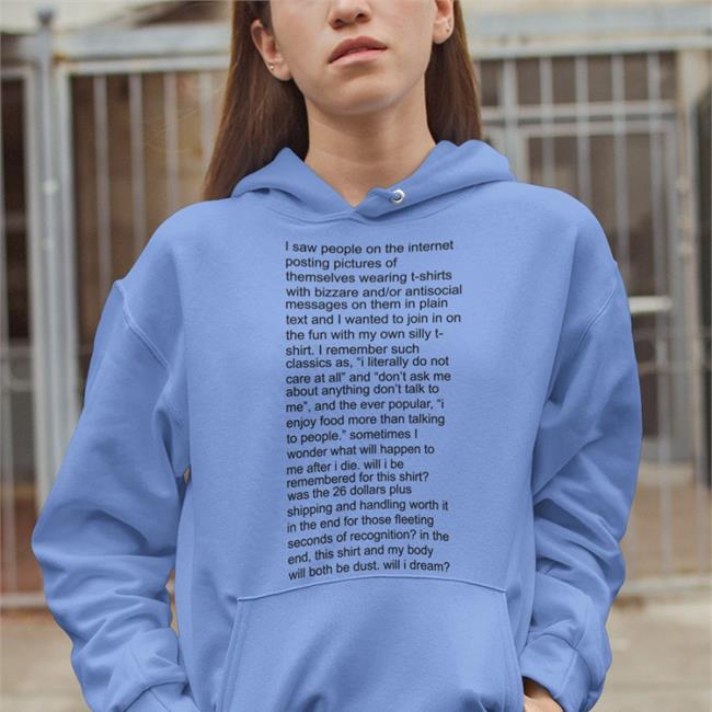 I Saw People On The Internet Posting Pictures Of Themselves Bizzare Shirt Shirts That Go Hard I Saw People On The Internet Posting Pictures Of Themselves T-Shirts With Bizzare Tee Shirts That Go Hard
