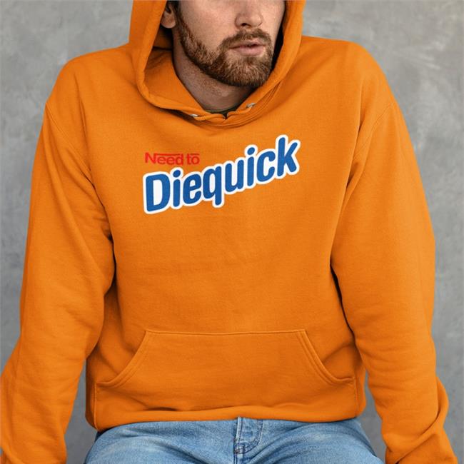 Need To Diequick Hoodie