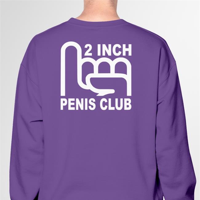 2 Inch Penis Club Hoodie Shirts That Go Hard Shirtsthtgohard