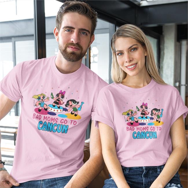 Shirts That Go Hard Bad Moms Go To Cancun Tee Shirt