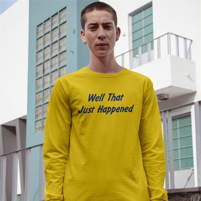 Well That Just Happened T Shirt Moocle