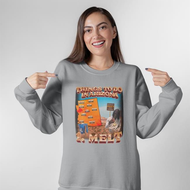 Things To Do In Arizona 1 Melt Hoodie Sweatshirt