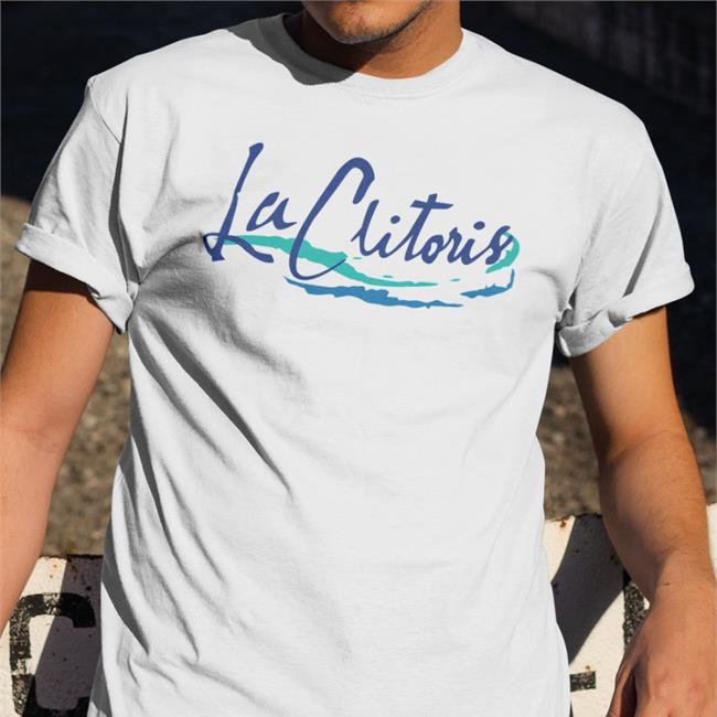 Shirts That Go Hard La Clitoris Tee