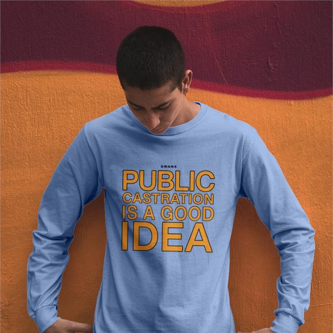 Shirts That Go Hard Public Castration Is A Good Idea Sweatshirt