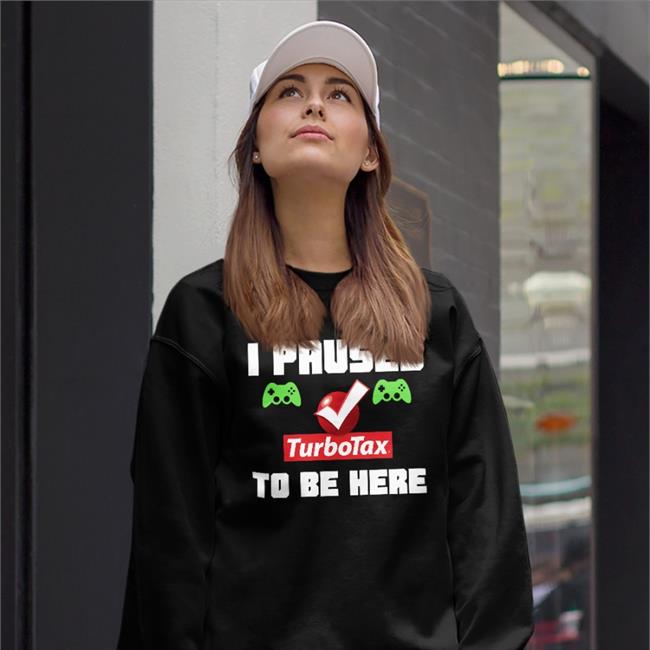 Killer4u77 I Paused Turbotax To Be Here T Shirt