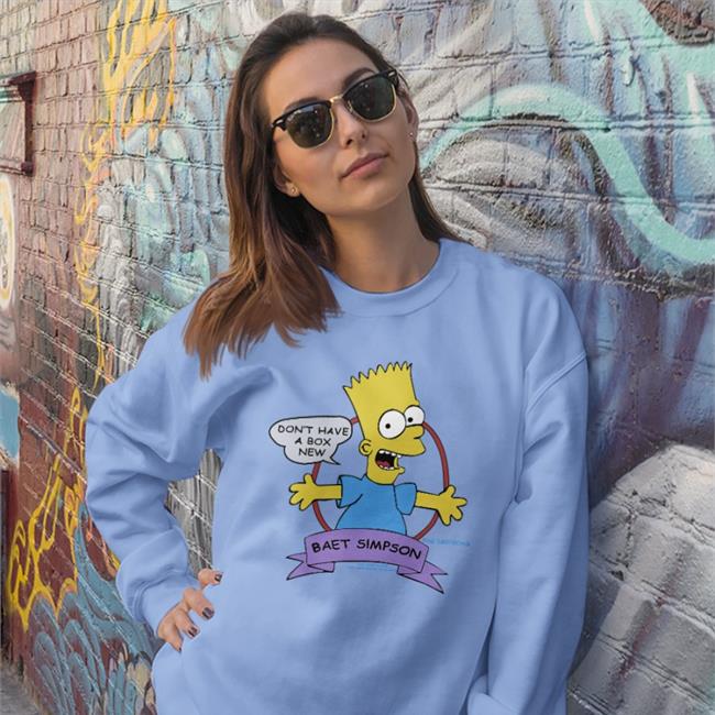 Don't Have A Box New Baet Simpson Hoodie Poorly Translated Shirts