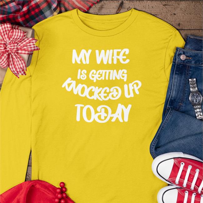 My Wife Is Getting Knocked Up Today Hoodie