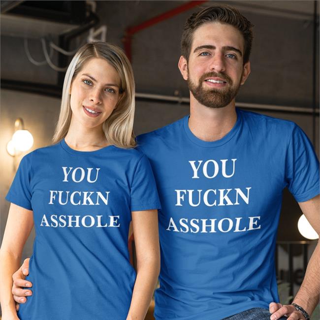 You Fuckn Asshole Sweatshirt
