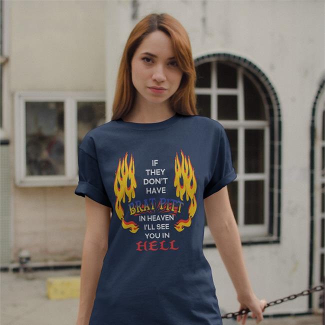ShirtsThatGoHard If They Don't Have Brat Pitt In Heaven Tees