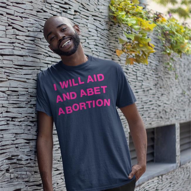 I Will Aid And Abet Abortion Funny T Shirt Shout Your Abortion Store