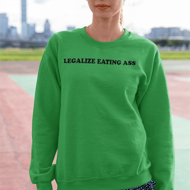 Legalize Eating Ass Long Sleeve T Shirt