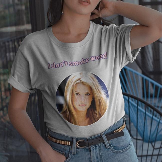 Jessica Simpson I Don't Smoke Weed Shirts