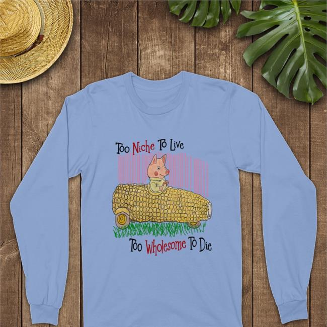 Too Niche To Live Too Wholesome To Die Sweatshirt