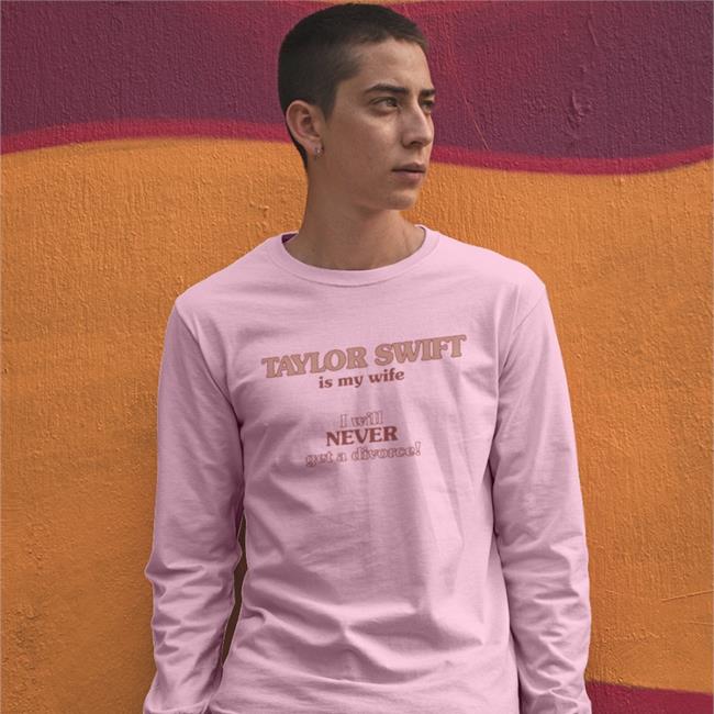 Taylor Swift Is My Wife I Will Never Get A Divorce Tee Shirts