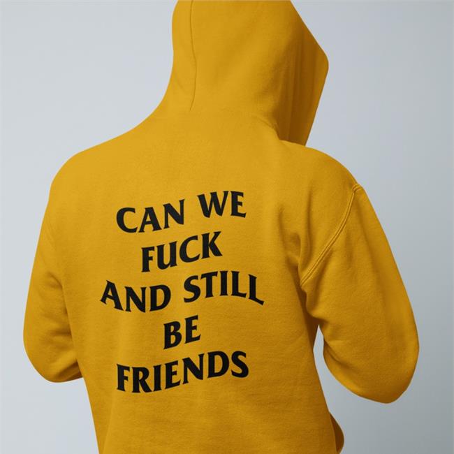 Shirts That Go Hard Can We Fuck And Still Be Friends Long Sleeve T Shirt
