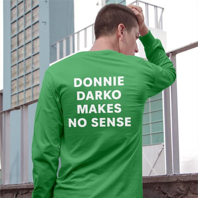 Donnie Darko Makes No Sense T Shirt Shirts That Go Hard Donnie Darko Makes No Sense Sweatshirt Shirts That Go Hard
