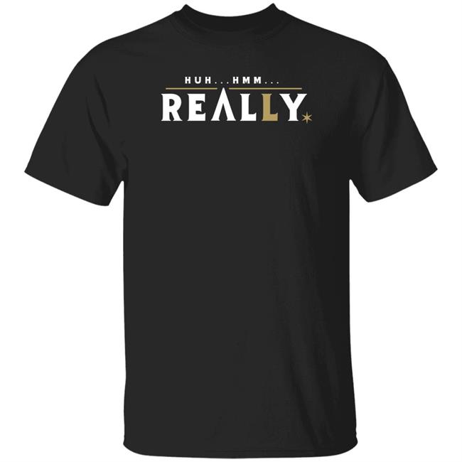 Huh Hmm Really Shirt 26 Shirts Store Huh Hmm Really Vegas Baby Shirt