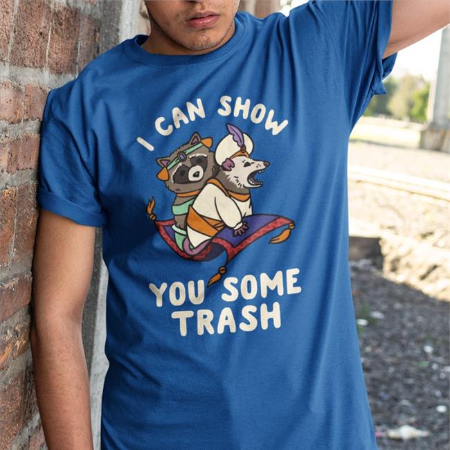 I Can Show You Some Trash Tee Shirt