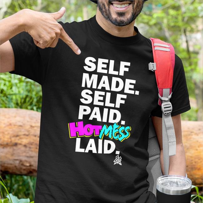 Self Made Self Paid Hot Mess Laid Tee Shirts
