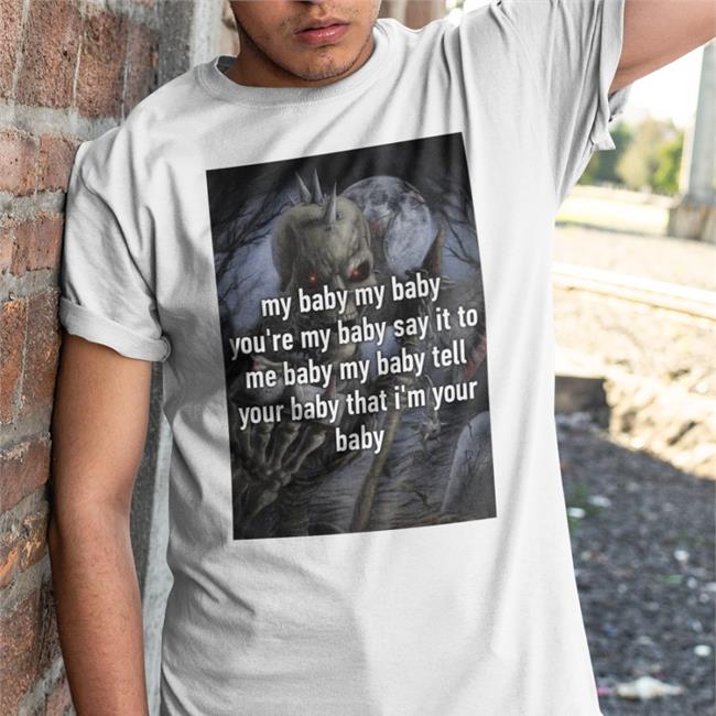 Not Real My Baby My Baby You're My Baby Say It To Me Baby My Baby Tell New Shirt Mitskiieaks