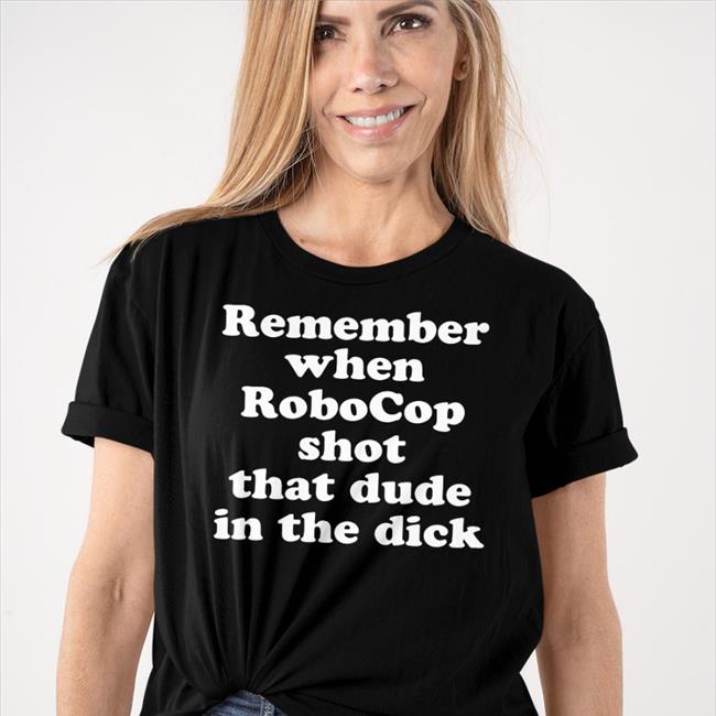 Remember When Robocop Shot That Dude In The Dick Shirts