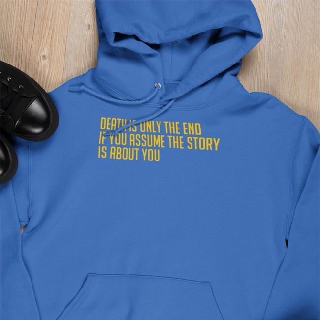 Death Is Only The End Shirts