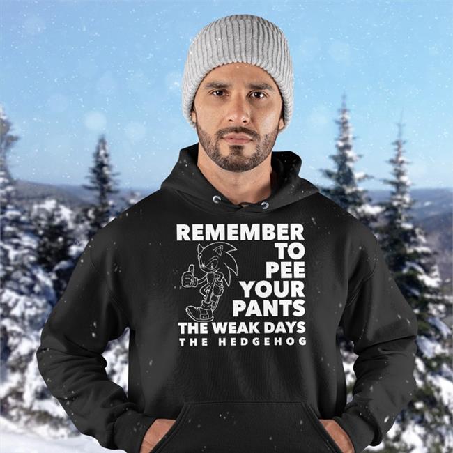 Remember To Pee Your Pants The Weakdays The Hedgehog T Shirts