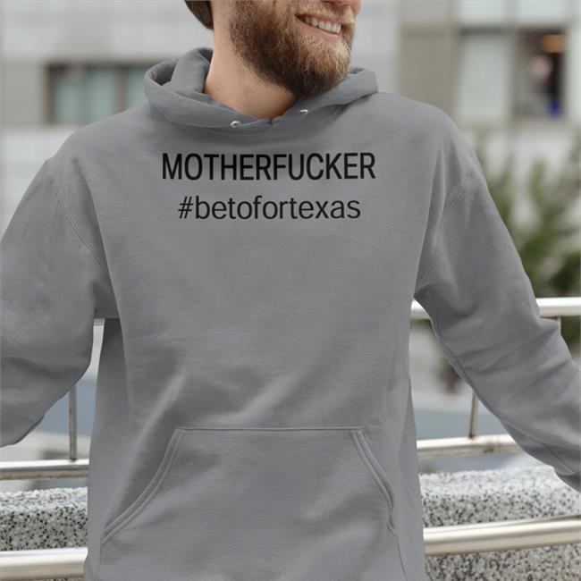 Beto O'rourke Mother Fucker Beto For Texas Tee Shirts