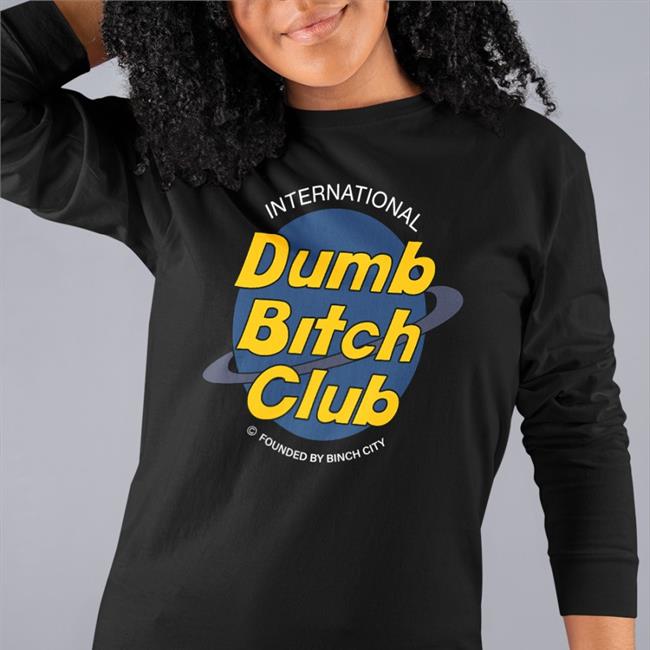 International Dumb Bitch Club Founded By Binch City Tee Shirt
