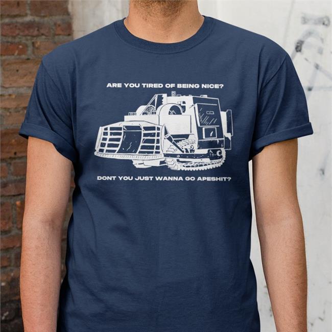 Commutiny Are You Tired Of Being Nice Dont You Just Wanna Go Apeshit Tee Shirt Honk Honk Killdozer
