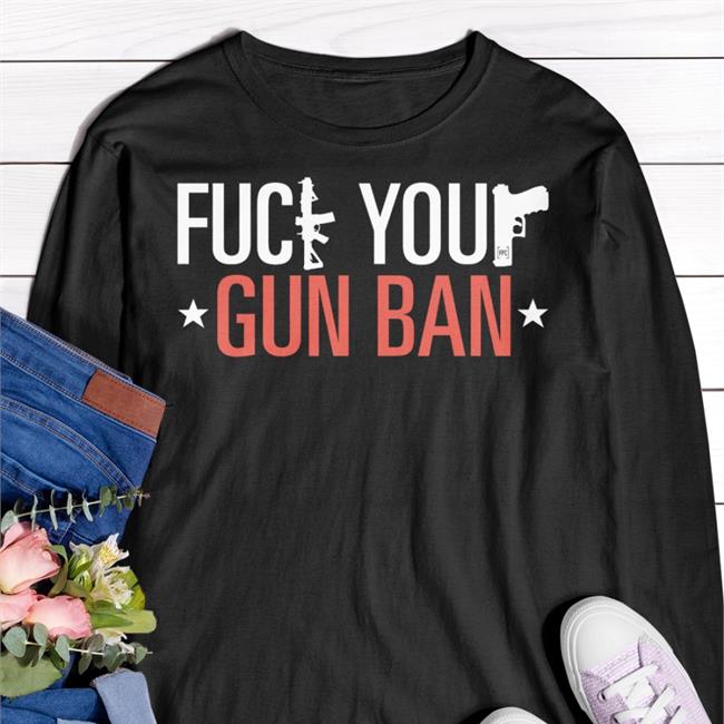 Fuck Your Gun Ban Shirt Fpcgear Store