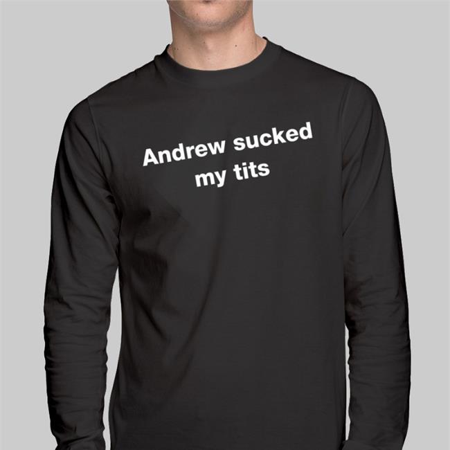 Andrew Sucked My Tits Black Shirts