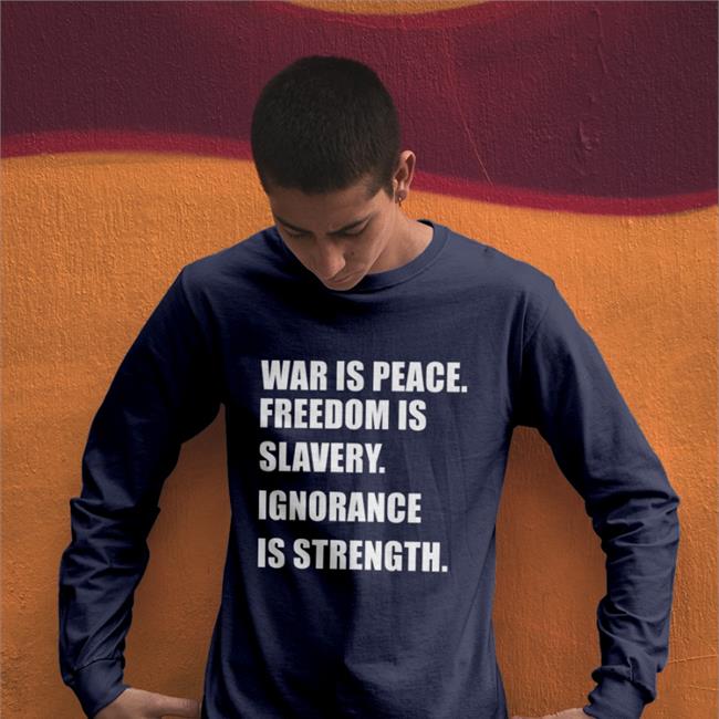 War Is Peace Freedom Is Slavery Ignorance Is Strength Shirt Delusional Takes