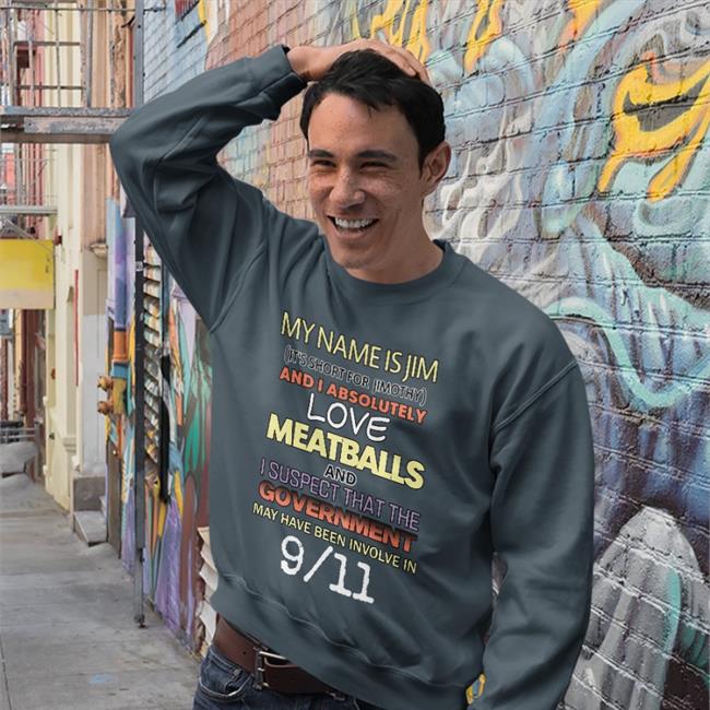 My Name Is Jim It's Short For Jimothy And I Absolutely Tees Shirts That Go Hard