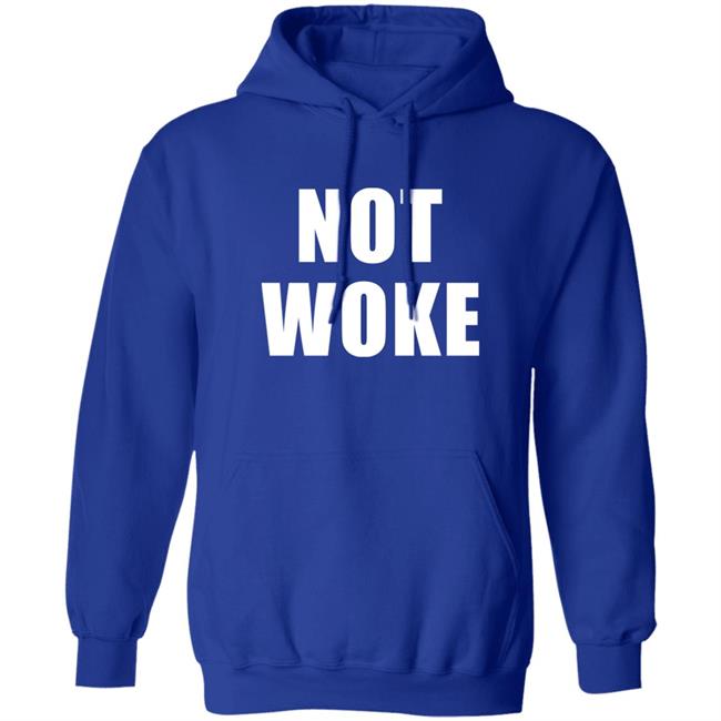 Not Woke Shirt Hoodie Sweatshirt Matt Birk Not Woke Shirt Hoodie Sweatshirt Matt Birk
