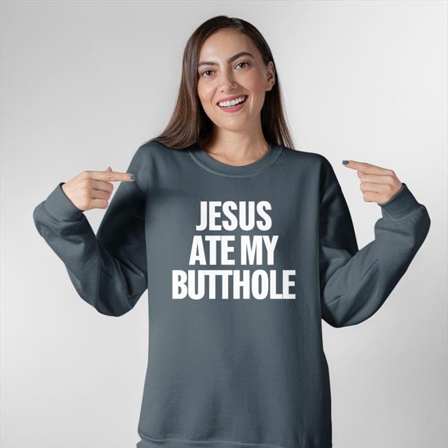 Jesus Ate My Butthole Hoodie