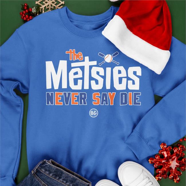 New York Mets The Metsies Never Say Die Shirt