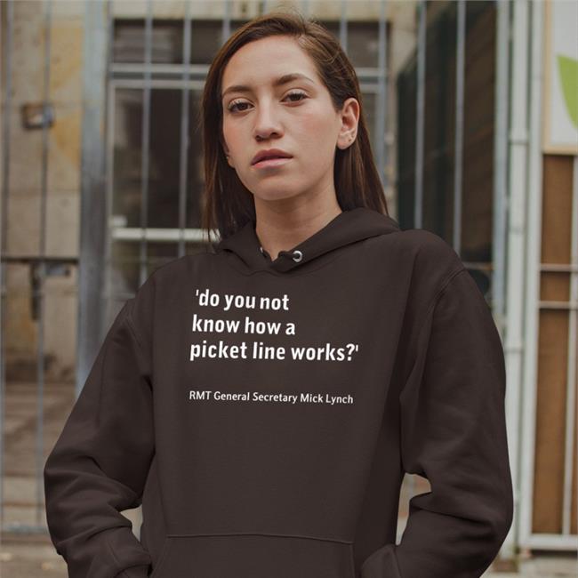 Do You Not Know How A Picket Line Works Hoodie