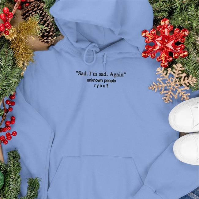Sad I'm Sad Again Unknown People Ryou Hoodie Sad I'm Sad Again Unknown People Ryou Sweatshirt