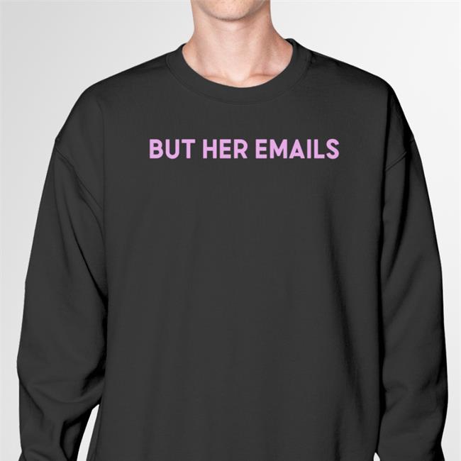 But Her Emails Long Sleeve Tee Shirt Onwardtogether Shop