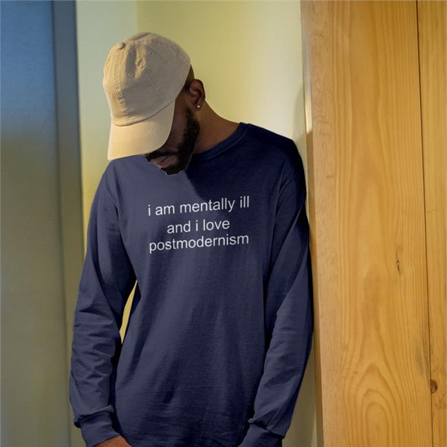 Duckbldg I Am Mentally Ill And I Love Postmodernism Shirt