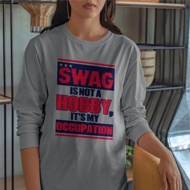 Swag Is Not A Hobby It's My Occupation Tee Shirts