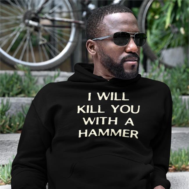 Luccainternational I Will Kill You With A Hammer T Shirts